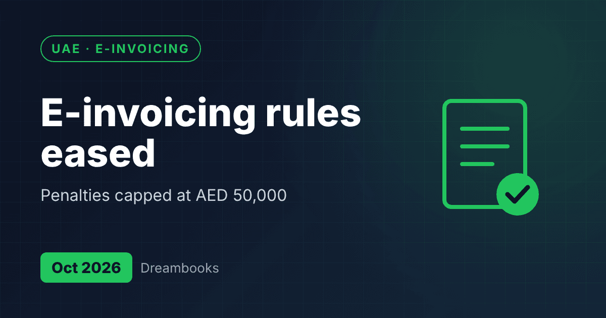 UAE E-Invoicing Rules Eased: Penalties Capped, Tax Group Exclusion and Other October 2026 Changes